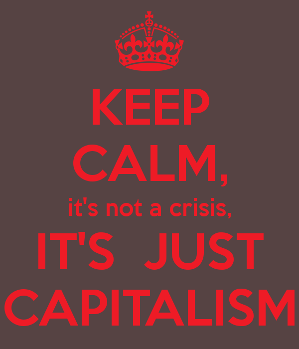 keep-calm-it-s-not-a-crisis-it-s-just-capitalism